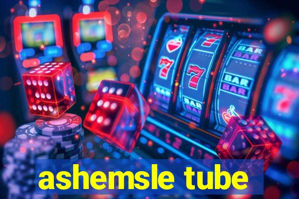 ashemsle tube